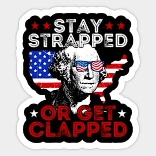 Stay Strapped Or Get Clapped Funny 4th Of July Sticker